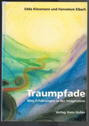 Traumpfade: Weg-Erfahrungen in der Imagination. Edda Klessmann und Hannelore Eibach. Unter Mitarb...