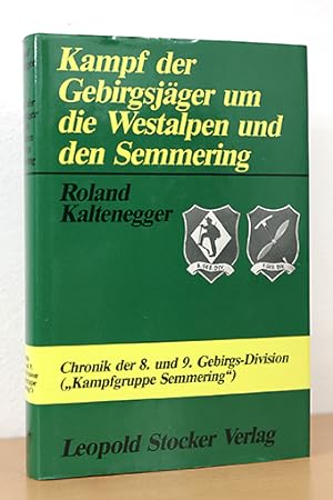 Kampf der Gebirgsjäger um die Westalpen und den Semmering Die Kriegschroniken der 8.u.9.Gebirgs-D...