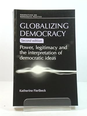 Seller image for Globalizing Democracy: Power, Legitimacy and the Interpretation of Democratic Ideas (Perspectives on Democratic Practice) for sale by PsychoBabel & Skoob Books