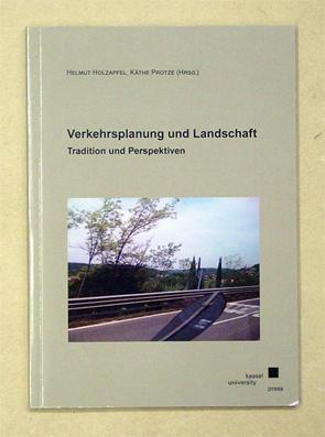 Verkehrsplanung und Landschaft. Tradition und Perspektiven.