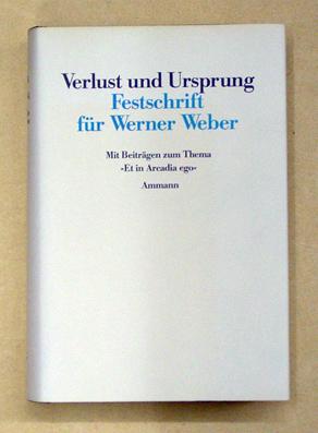 Image du vendeur pour Verlust und Ursprung. Festschrift fr Werner Weber. Mit Beitrgen zum Thema Et in Arcadia ego. mis en vente par antiquariat peter petrej - Bibliopolium AG