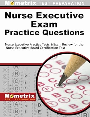 Imagen del vendedor de Nurse Executive Exam Practice Questions : Nurse Executive Practice Tests & Exam Review for the Nurse Executive Board Certification Test a la venta por GreatBookPrices