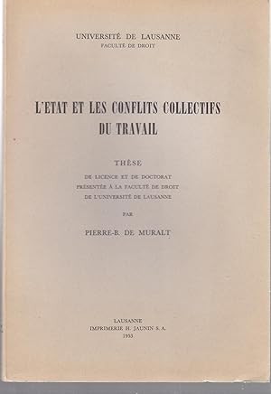 L'Etat et les conflits collectifs du travail. Thèse de licence et de doctorat présentée à la Facu...