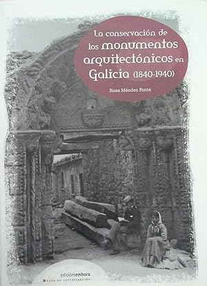 LA CONSERVACIÓN DE LOS MONUMENTOS ARQUITECTÓNICOS EN GALICIA (1840-1940)