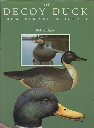 Seller image for THE DECOY DUCK: FROM FOLK ART TO FINE ART. By Bob Ridges. for sale by Coch-y-Bonddu Books Ltd