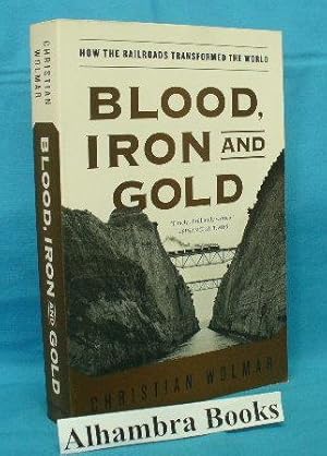 Seller image for Blood, Iron and Gold : How the Railroads Transformed the World for sale by Alhambra Books
