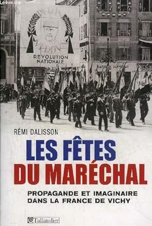 Seller image for LES FETES DU MARECHAL PROPAGANDE ET IMAGINAIRE DANS LA FRANCE DE VICHY. for sale by Le-Livre