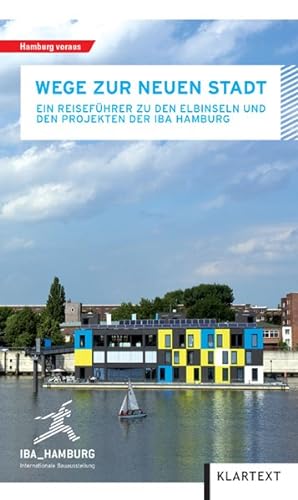 Seller image for Wege zur neuen Stadt: Ein Reiseführer zu den Elbinseln und zu den Projekten der IBA Hamburg for sale by ANTIQUARIAT Franke BRUDDENBOOKS