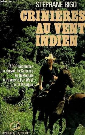 Seller image for CRINIERES AU VENT INDIEN - 7500 KILOMETRES A CHEVAL , DU COLORADO AU GUATEMALA A TRAVERS LE FAR WEST ET LE MEXIQUE for sale by Le-Livre