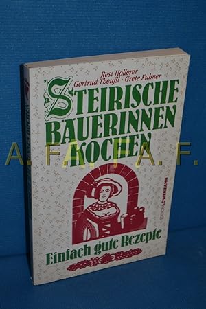 Immagine del venditore per Steirische Buerinnen kochen : einfach gute Rezepte. Resi Hollerer , Gertrud Theussl , Grete Kulmer. [Fotogr.: Thomas Schauer] venduto da Antiquarische Fundgrube e.U.