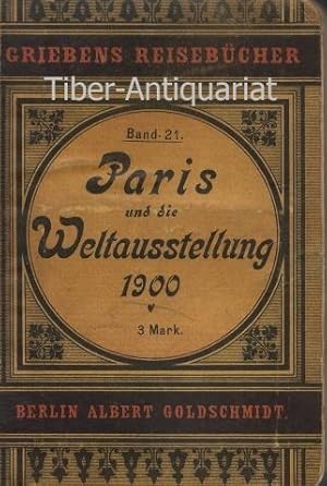 Paris und die Weltausstellung 1900. Aus der Reihe: Griebens Reisebücher, Band 21.