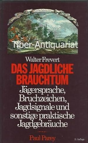 Das jagdliche Brauchtum. Jägersprache, Bruchzeichen, Jagdsignale und sonstige praktische Jagdgebr...