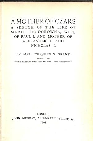 Bild des Verkufers fr A Mother of Czars. A Sketch of the Life of Marie Feodorowna, WIfe of Paul I. and Mother of Alexander I. and Nicholas I. zum Verkauf von WeBuyBooks