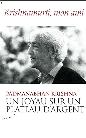 un joyau sur un plateau d'argent ; Krishnamurti, mon ami