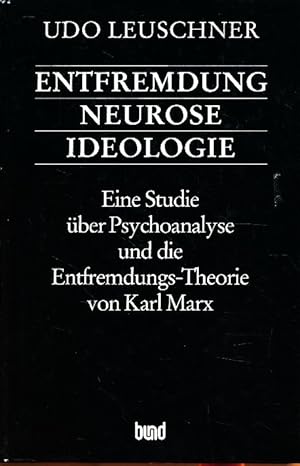 Bild des Verkufers fr Entfremdung - Neurose - Ideologie. Eine Studie ber Psychoanalyse und die Entfremdungs-Theorie von Karl Marx. zum Verkauf von Fundus-Online GbR Borkert Schwarz Zerfa