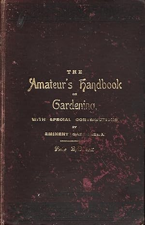 The amateur's handbook on gardening : with a calendar of garden operations for each month in the ...