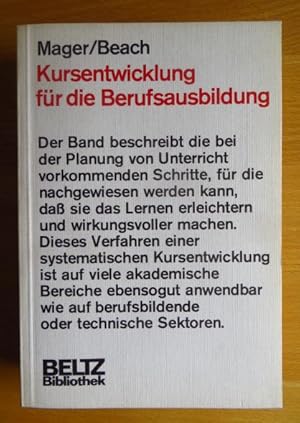 Imagen del vendedor de Kursentwicklung fr die Berufsausbildung. Robert F. Mager; Kenneth M. Beach. Aus d. Amerikan. bertr. von Wiltrud Lux u. Douglas Ross. Mit e. Vorw. von Walther Zifreund / Beltz-Bibliothek ; 19. a la venta por Antiquariat Blschke