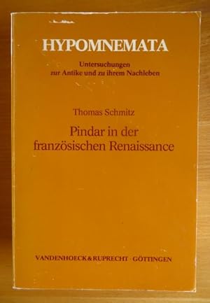 Pindar in der französischen Renaissance : Studien zu seiner Rezeption in Philologie, Dichtungsthe...