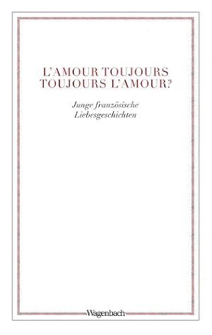 Image du vendeur pour L'amour toujours - toujours l'amour? Junge franzsische Liebesgeschichten. Wagenbachs Taschenbuch 776. mis en vente par A43 Kulturgut