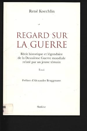 Bild des Verkufers fr Regards sur la guerre. Rcit historique et lgendaire de la Deuxime Guerre mondilae relat par un jeune tmoin. zum Verkauf von Antiquariat Bookfarm