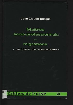 Seller image for Maitres socio-professionnels et migrations : pour passer de l'antre a l'entre. Cahiers de l'EESP, 21. for sale by Antiquariat Bookfarm