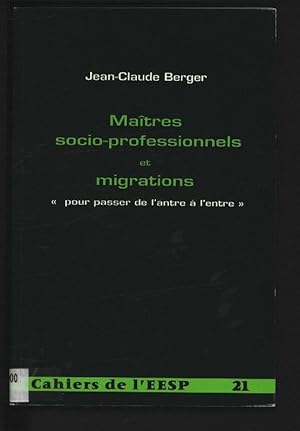 Bild des Verkufers fr Maitres socio-professionnels et migrations : pour passer de l'antre a l'entre. Cahiers de l'EESP, 21. zum Verkauf von Antiquariat Bookfarm