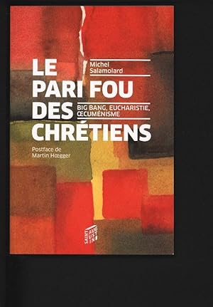 Seller image for Le pari fou des chretiens : Big Bang, eucharistie, oecumenisme. for sale by Antiquariat Bookfarm