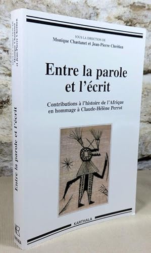 Seller image for Entre la parole et l'crit. Contributions  l'histoire de l'Afrique en hommage  Claude-Hhne Perrot. for sale by Latulu