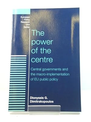 Bild des Verkufers fr The Power of the Centre: Central Governments and the Macro-Implementation of EU Public Policy zum Verkauf von PsychoBabel & Skoob Books