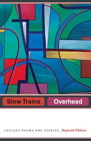 Seller image for Slow Trains Overhead : Chicago Poems and Stories for sale by GreatBookPrices