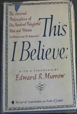 This I Believe: The Personal Philosophies of One Hundred Thoughtful Men and Women