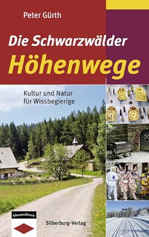 Die Schwarzwälder Höhenwege: Kultur und Natur für Wissbegierige : Kultur und Natur für Wissbegier...