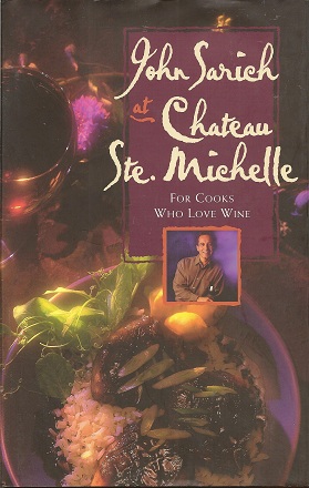 Image du vendeur pour John Sarich at Chateau Ste. Michelle: For Cooks Who Love Wine mis en vente par Storbeck's