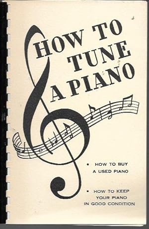 Seller image for How to Tune a Piano, How to Clean Your Piano and Keep It In Good Condition, How to Buy a Used Piano for sale by Bookfeathers, LLC