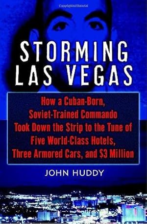 Storming Las Vegas: How a Cuban-Born, Soviet-Trained Commando Took Down the Strip to the Tune of ...