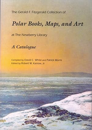 Seller image for The Gerald F. Fitzgerald Collection of Polar Books, Maps, and Art at the Newberry Library: A Catalogue for sale by Kenneth Mallory Bookseller ABAA