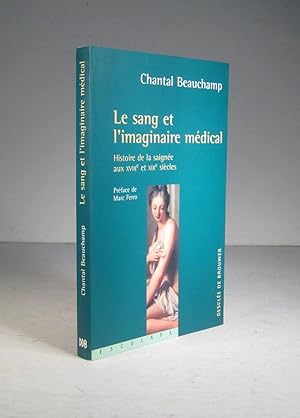 Le sang et l'imaginaire médiéval. Histoire de la saignée aux XVIIIe (18e) et XIXe (19e) siècles