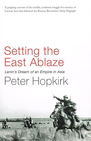 Setting The East Ablaze : Lenin's Dream Of An Empire In Asia :