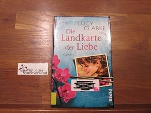 Seller image for Die Landkarte der Liebe : Roman. Lucy Clarke. Aus dem Engl. von Astrid Mania / Piper ; 30085 for sale by Antiquariat im Kaiserviertel | Wimbauer Buchversand