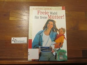 Image du vendeur pour Freie Wahl fr freie Mtter! : Beruf und Familie - alles zu seiner Zeit. Ulrike Horn mis en vente par Antiquariat im Kaiserviertel | Wimbauer Buchversand