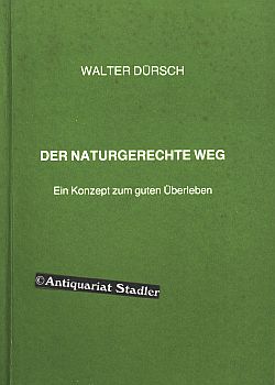 Seller image for Der naturgerechte Weg. Ein Konzept zum guten berleben. for sale by Antiquariat im Kloster