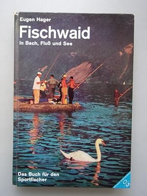 Fischwaid in Bach, Fluss und See : Eine Anleitung f. erfolgreiches Angeln.