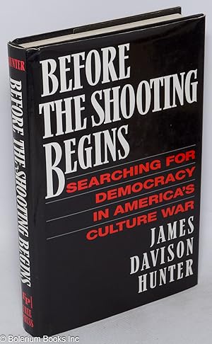 Seller image for Before the shooting begins: searching for democracy in America's culture wars for sale by Bolerium Books Inc.