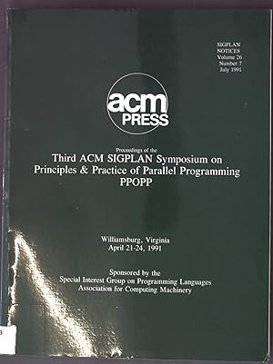 Seller image for Proceedings of the Third ACM SIGPLAN Symposium on Principles & Practice of Parallel Programming, PPOPP: Williamsburg, Virginia, April 21-24, 1991 Sigplan Notices Vol. 26 No. 7 for sale by books4less (Versandantiquariat Petra Gros GmbH & Co. KG)