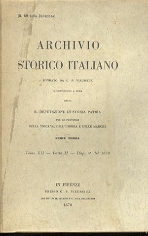 ARCHIVIO Storico Italiano, fondato da G.P. Vieusseux [.] Serie terza. Tomo XII. Parte II. Disp. 4...