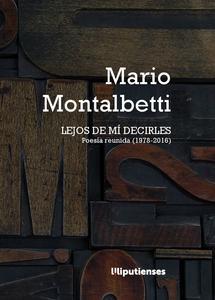Image du vendeur pour Lejos de m decirles : poesa reunida (1978-2016) / Mario Motalbetti. mis en vente par Iberoamericana, Librera