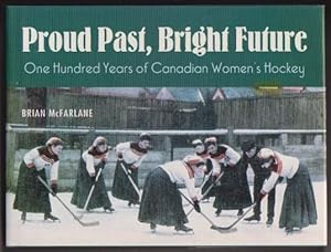 Proud Past, Bright Future: One Hundred Years of Canadian Women's Hockey