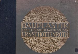 Bauplastik. Künstlerischer Nachlass von Ernst Hottenroth.