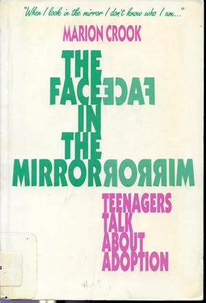 Bild des Verkufers fr The Face in the Mirror : Teenagers Talk About Adoption zum Verkauf von Librairie Le Nord