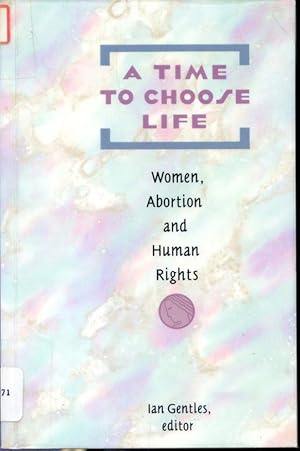 Seller image for A Time to Choose Life : Women, Abortion and Human Rights for sale by Librairie Le Nord